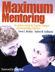 Title: Maximum Mentoring: An Action Guide for Teacher Trainers and Cooperating Teachers, Author: Gwen L. Rudney