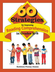 Title: 60 Strategies for Improving Reading Comprehension in Grades K-8, Author: Kathleen F. Jonson