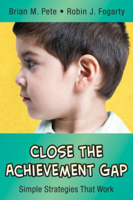 Title: Close the Achievement Gap: Simple Strategies That Work, Author: Brian Mitchell Pete