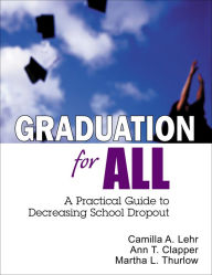 Title: Graduation for All: A Practical Guide to Decreasing School Dropout, Author: Camilla A. Lehr
