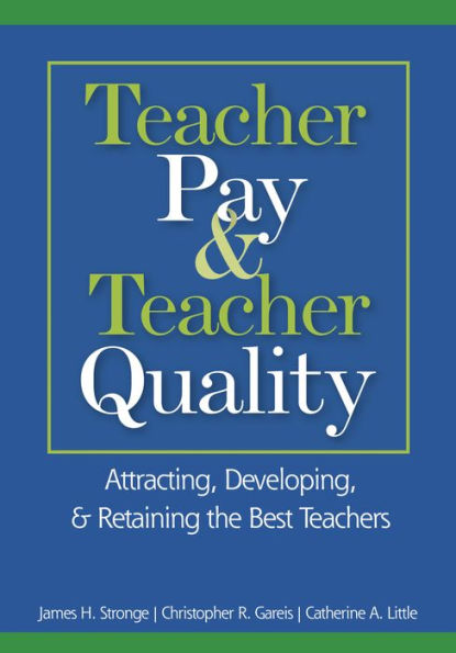 Teacher Pay and Teacher Quality: Attracting, Developing, and Retaining the Best Teachers