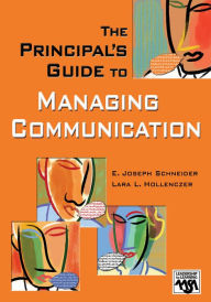 Title: The Principal's Guide to Managing Communication, Author: E. Joseph Schneider