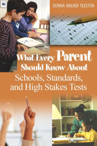Title: What Every Parent Should Know About Schools, Standards, and High Stakes Tests, Author: Donna E. Walker Tileston