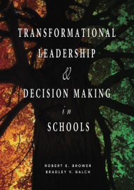 Title: Transformational Leadership & Decision Making in Schools, Author: Robert E. Brower