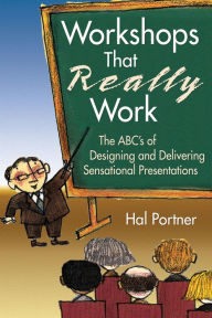 Title: Workshops That Really Work: The ABC's of Designing and Delivering Sensational Presentations, Author: Hal Portner