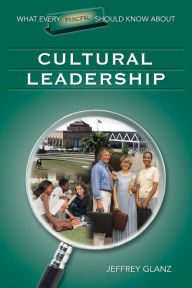 Title: What Every Principal Should Know About Cultural Leadership, Author: Jeffrey G. Glanz