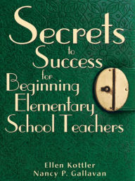 Title: Secrets to Success for Beginning Elementary School Teachers, Author: Ellen Kottler