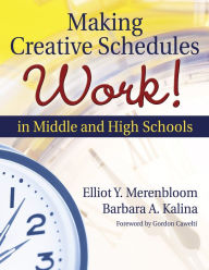 Title: Making Creative Schedules Work in Middle and High Schools, Author: Elliot Y. Merenbloom