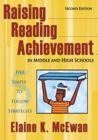 Title: Raising Reading Achievement in Middle and High Schools: Five Simple-to-Follow Strategies, Author: Elaine K. McEwan-Adkins