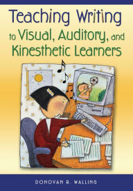 Title: Teaching Writing to Visual, Auditory, and Kinesthetic Learners, Author: Donovan R. Walling