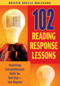 Title: 102 Reading Response Lessons: Improving Comprehension Skills for Test Day--and Beyond, Author: Kristin Noelle Wolfgang