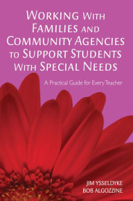 Title: Working With Families and Community Agencies to Support Students With Special Needs: A Practical Guide for Every Teacher, Author: James E. Ysseldyke