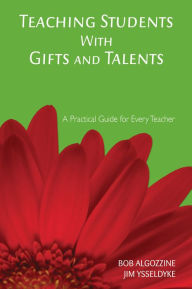 Title: Teaching Students With Gifts and Talents: A Practical Guide for Every Teacher, Author: Bob Algozzine