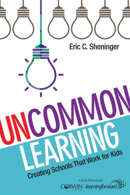 UnCommon Learning: Creating Schools That Work for Kids by Eric C ...