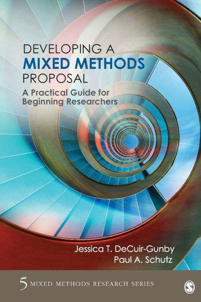 Developing a Mixed Methods Proposal: A Practical Guide for Beginning Researchers / Edition 1