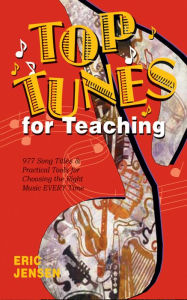 Title: Top Tunes for Teaching: 977 Song Titles & Practical Tools for Choosing the Right Music Every Time, Author: Eric P. Jensen