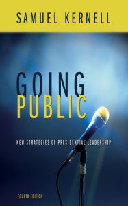 Title: Going Public: New Strategies of Presidential Leadership, Author: Samuel H. Kernell