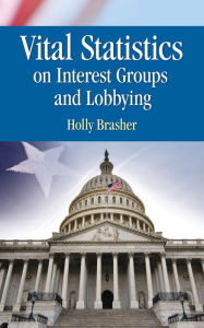 Title: Vital Statistics on Interest Groups and Lobbying, Author: Holly Brasher