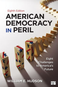 Title: American Democracy in Peril: Eight Challenges to America's Future / Edition 8, Author: William E. Hudson