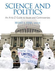 Title: Science and Politics: An A-to-Z Guide to Issues and Controversies, Author: Brent S. Steel