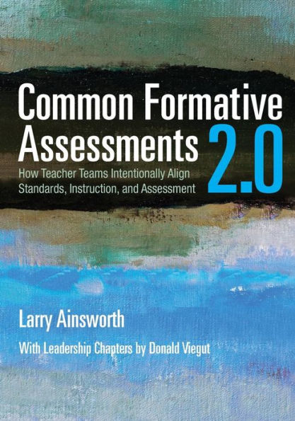 Common Formative Assessments 2.0: How Teacher Teams Intentionally Align Standards, Instruction, and Assessment / Edition 1