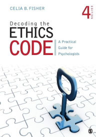 Title: Decoding the Ethics Code: A Practical Guide for Psychologists / Edition 4, Author: Celia B. Fisher