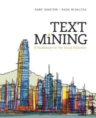 Title: Text Mining: A Guidebook for the Social Sciences / Edition 1, Author: Gabe Ignatow