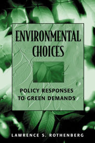 Title: Environmental Choices: Policy Responses to Green Demands, Author: Lawrence S. Rothenberg