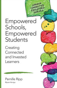 Title: Empowered Schools, Empowered Students: Creating Connected and Invested Learners, Author: Pernille S. Ripp