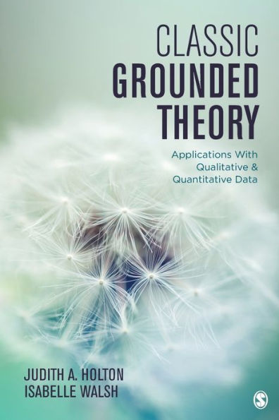 Classic Grounded Theory: Applications With Qualitative and Quantitative Data / Edition 1