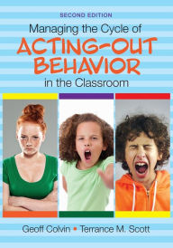 Title: Managing the Cycle of Acting-Out Behavior in the Classroom / Edition 2, Author: Geoffrey T. Colvin