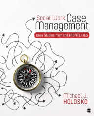 Title: Social Work Case Management: Case Studies From the Frontlines, Author: Michael Holosko
