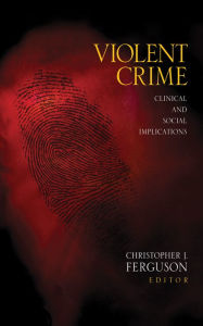 Title: Violent Crime: Clinical and Social Implications, Author: Christopher J. Ferguson