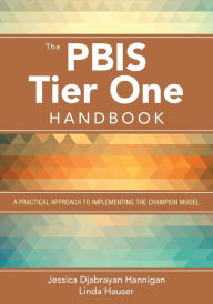 Title: The PBIS Tier One Handbook: A Practical Approach to Implementing the Champion Model / Edition 1, Author: Jessica Djabrayan Hannigan