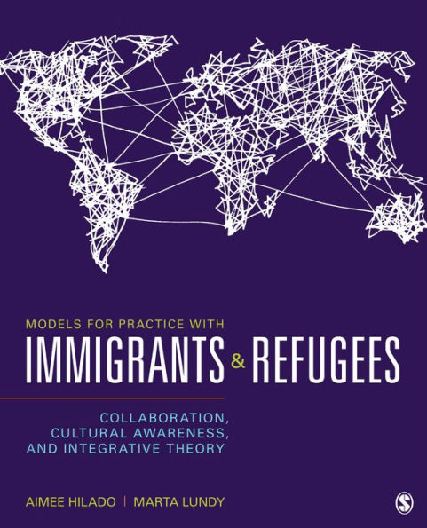 Models for Practice With Immigrants and Refugees: Collaboration, Cultural Awareness, and Integrative Theory / Edition 1