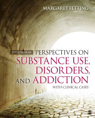 Title: Perspectives on Substance Use, Disorders, and Addiction: With Clinical Cases, Author: Margaret A. Fetting