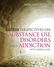 Title: Perspectives on Substance Use, Disorders, and Addiction: With Clinical Cases, Author: Margaret A. Fetting