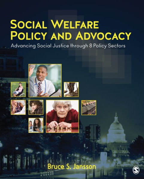 Social Welfare Policy and Advocacy: Advancing Social Justice through 8 Policy Sectors / Edition 1