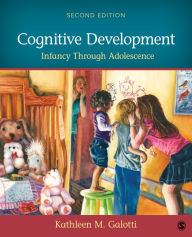 Title: Cognitive Development: Infancy Through Adolescence / Edition 2, Author: Kathleen M. Galotti