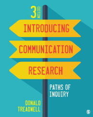 Title: Introducing Communication Research: Paths of Inquiry / Edition 3, Author: Donald Treadwell