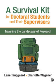 Title: A Survival Kit for Doctoral Students and Their Supervisors: Traveling the Landscape of Research, Author: Lene Tanggaard