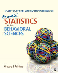 Title: Student Study Guide With IBM SPSS Workbook for Essential Statistics for the Behavioral Sciences / Edition 1, Author: Gregory J. Privitera