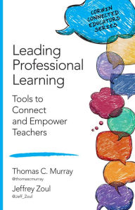 Title: Leading Professional Learning: Tools to Connect and Empower Teachers, Author: Thomas C. Murray