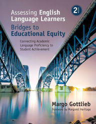 Title: Assessing English Language Learners: Bridges to Educational Equity: Connecting Academic Language Proficiency to Student Achievement / Edition 2, Author: Margo Gottlieb