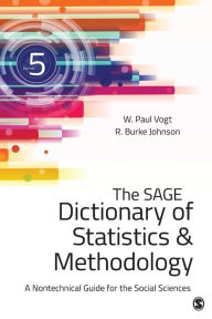 Title: SAGE Dictionary of Statistics & Methodology: A Nontechnical Guide for the Social Sciences / Edition 5, Author: W. (William) Paul Vogt