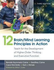 Title: 12 Brain/Mind Learning Principles in Action: Teach for the Development of Higher-Order Thinking and Executive Function, Author: Renate Nummela Caine