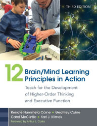 Title: 12 Brain/Mind Learning Principles in Action: Teach for the Development of Higher-Order Thinking and Executive Function / Edition 3, Author: Renate Nummela Caine