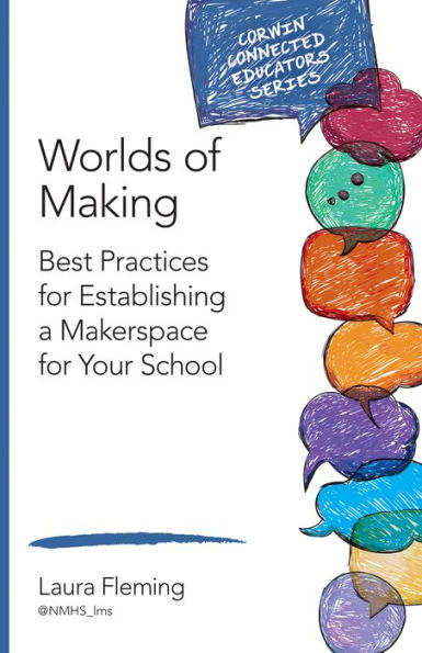 Worlds of Making: Best Practices for Establishing a Makerspace for Your School