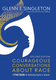 Title: Courageous Conversations about Race: A Field Guide for Achieving Equity in Schools, Author: Anais Mosqueda