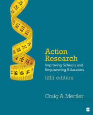 Title: Action Research: Improving Schools and Empowering Educators / Edition 5, Author: Craig A. Mertler